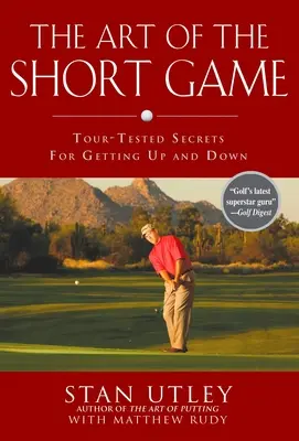 A rövid játék művészete: Tour-tesztelt titkok a fel- és lefelé jutáshoz - The Art of the Short Game: Tour-Tested Secrets for Getting Up and Down