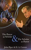 A lelkipásztor mint tudós és a tudós mint lelkipásztor - Elmélkedések az életről és a szolgálatról - Pastor as Scholar and the Scholar as Pastor - Reflections On Life And Ministry