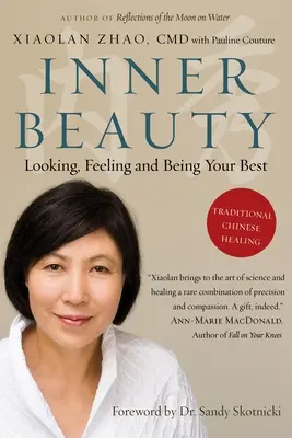 Belső szépség: A hagyományos kínai gyógymódok segítségével a legjobbnak látszani, érezni és lenni - Inner Beauty: Looking, Feeling and Being Your Best Through Traditional Chinese Healing