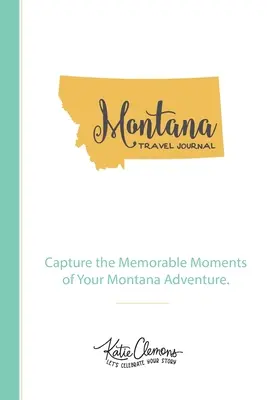 Montana Travel Journal: Örökítse meg montanai kalandjának emlékezetes pillanatait. - Montana Travel Journal: Capture the Memorable Moments of Your Montana Adventure.