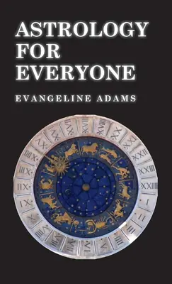 Asztrológia mindenkinek - Mi az és hogyan működik - Astrology for Everyone - What it is and How it Works