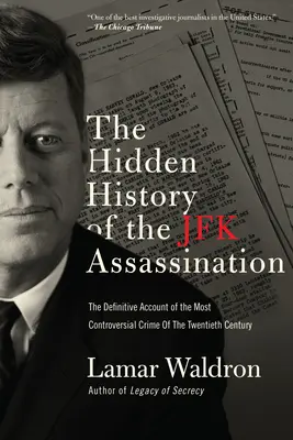 A JFK-merénylet eltitkolt története: A huszadik század legvitatottabb bűntényének végleges beszámolója - The Hidden History of the JFK Assassination: The Definitive Account of the Most Controversial Crime of the Twentieth Century