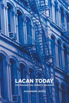Lacan ma: Lacan: Pszichoanalízis, tudomány, vallás - Lacan Today: Psychoanalysis, Science, Religon