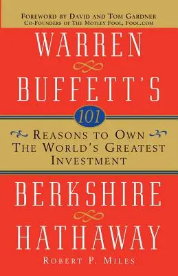 101 ok a világ legjobb befektetésének birtoklására: Warren Buffett Berkshire Hathaway cége - 101 Reasons to Own the World's Greatest Investment: Warren Buffett's Berkshire Hathaway