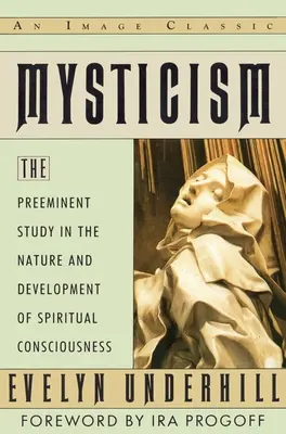 Miszticizmus - A spirituális tudat természetének és fejlődésének kiemelkedő tanulmánya - Mysticism - The Preeminent Study in the Nature and Development of Spiritual Consciousness