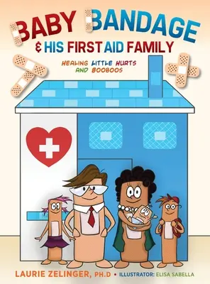 Babakötés és az ő elsősegélynyújtó családja: Kis fájdalmak és cicik gyógyítása - Baby Bandage and His First Aid Family: Healing Little Hurts and Booboos