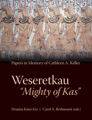 Weseretkau „Kas hatalmasa”: Keller emlékére benyújtott tanulmányok - Weseretkau 'Mighty of Kas': Papers Submitted in Memory of Cathleen A. Keller