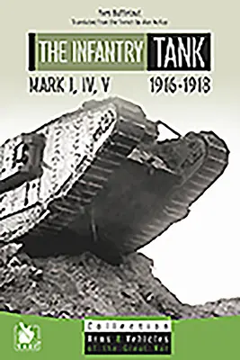 Az M I, IV, V gyalogsági harckocsik: 1916-1918 - The Infantry Tank M I, IV, V: 1916-1918