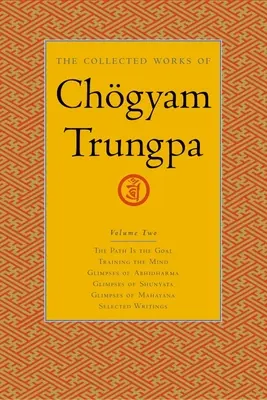 Chgyam Trungpa összegyűjtött művei, 2. kötet: Az ösvény a cél - Az elme képzése - Az Abhidharma pillantásai - A Shunyata pillantásai - A Shunyata pillantásai - A Shunyata pillantásai - The Collected Works of Chgyam Trungpa, Volume 2: The Path Is the Goal - Training the Mind - Glimpses of Abhidharma - Glimpses of Shunyata - Glimpses