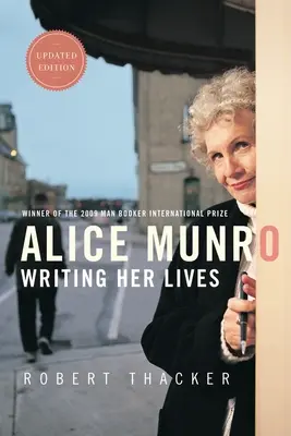 Alice Munro: Az írás az írás: Munro: Writing Her Lives: A Biography - Alice Munro: Writing Her Lives: A Biography