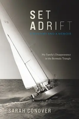 Sodródás: Rejtély és emlékirat - Családom eltűnése a Bermuda-háromszögben - Set Adrift: A Mystery and a Memoir - My Family's Disappearance in the Bermuda Triangle