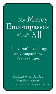 Irgalmasságom mindenkire kiterjed: A Korán tanításai az együttérzésről, a békéről és a szeretetről - My Mercy Encompasses All: The Koran's Teachings on Compassion, Peace & Love