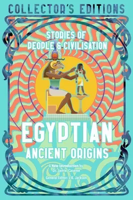 Egyiptomi ókori eredet: Történetek az emberekről és a civilizációról - Egyptian Ancient Origins: Stories of People & Civilization