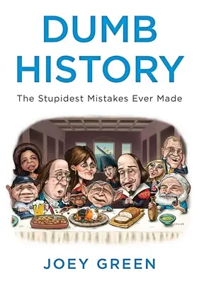 Hülye történelem: A valaha elkövetett leghülyébb hibák - Dumb History: The Stupidest Mistakes Ever Made