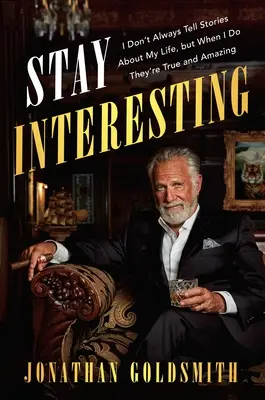 Maradj érdekes: Nem mindig mesélek az életemről, de amikor mesélek, akkor igazak és csodálatosak - Stay Interesting: I Don't Always Tell Stories about My Life, But When I Do They're True and Amazing