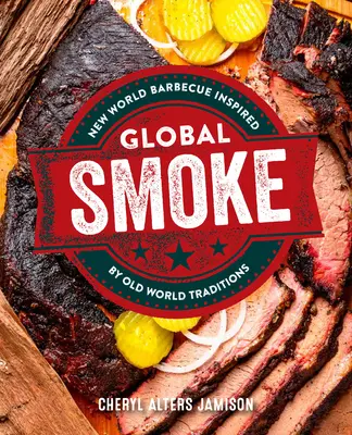 Globális füst: A világ nagyszerű konyhái által inspirált merész új barbecue - Global Smoke: Bold New Barbecue Inspired by the World's Great Cuisines