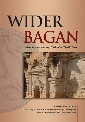 Wider Bagan: Bagan: Ősi és élő buddhista hagyományok - Wider Bagan: Ancient and Living Buddhist Traditions