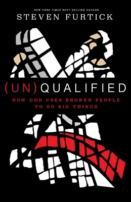 (Un)Qualified: Hogyan használja Isten a megtört embereket arra, hogy nagy dolgokat tegyen - (Un)Qualified: How God Uses Broken People to Do Big Things