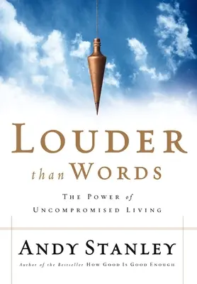 Hangosabb, mint a szavak: A kompromisszumok nélküli élet ereje - Louder Than Words: The Power of Uncompromised Living