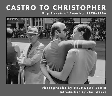 Castro-tól Christopherig: Amerika meleg utcái 1979-1986 - Castro to Christopher: Gay Streets of America 1979-1986