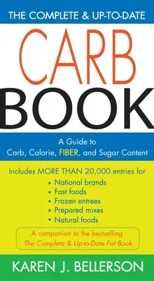 A teljes és naprakész szénhidrátkönyv: Kalória-, rost-, rost- és cukortartalom útmutatója - The Complete & Up-To-Date Carb Book: A Guide to Carb, Calorie, Fiber, and Sugar Content