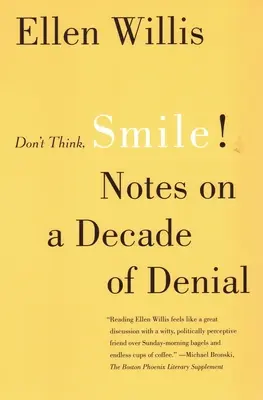 Ne gondolkodj, mosolyogj! Feljegyzések a tagadás évtizedéről - Don't Think, Smile!: Notes on a Decade of Denial