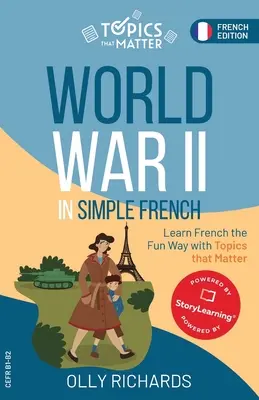 Második világháború egyszerű franciául: Francia nyelvtanulás szórakoztató módon, fontos témákkal - World War II in Simple French: Learn French the Fun Way with Topics that Matter