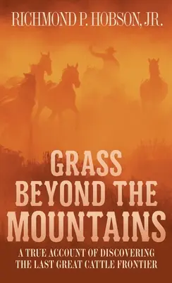 Grass Beyond the Mountains: Az utolsó nagy szarvasmarha határ felfedezése - Grass Beyond the Mountains: Discovering the Last Great Cattle Frontier