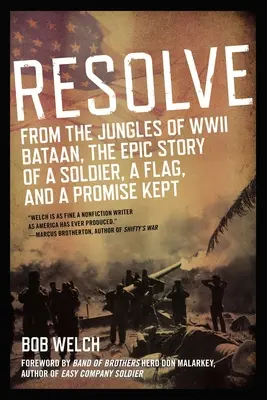 Elszántság: A második világháború dzsungeleiből Bataan, egy katona, egy zászló és egy megtartott ígéret epikus története - Resolve: From the Jungles of WW II Bataan, the Epic Story of a Soldier, a Flag, and a Prom Ise Kept