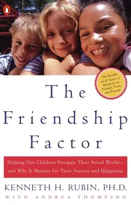 The Friendship Factor: Segítünk gyermekeinknek eligazodni a szociális világukban - és miért fontos ez a sikerük és boldogságuk szempontjából - The Friendship Factor: Helping Our Children Navigate Their Social World--And Why It Matters for Their Success and Happiness