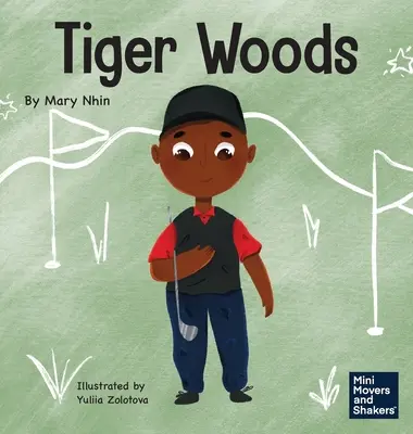 Tiger Woods: Gyerekkönyv a személyes kihívások és a beszédzavar leküzdéséről - Tiger Woods: A Kid's Book About Overcoming Personal Challenges and a Speech Disorder