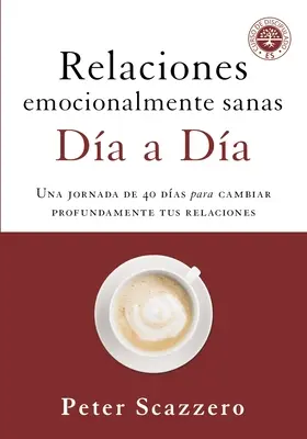 Relaciones Emocionalmente Sanas - Da a Da: Una Jornada de 40 Das Para Cambiar Profundamente Tus Relaciones