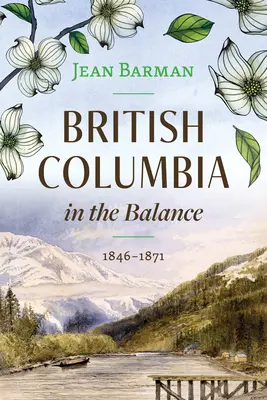 Brit Kolumbia egyensúlyban: 1846-1871 - British Columbia in the Balance: 1846-1871