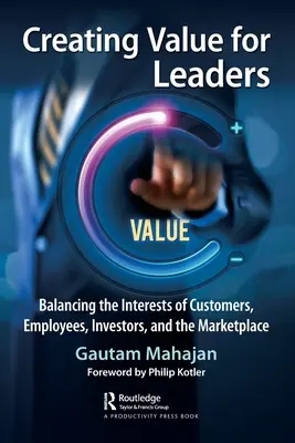 Értékteremtés a vezetők számára: Az ügyfelek, az alkalmazottak, a befektetők és a piac érdekeinek egyensúlyban tartása - Creating Value for Leaders: Balancing the Interests of Customers, Employees, Investors, and the Marketplace