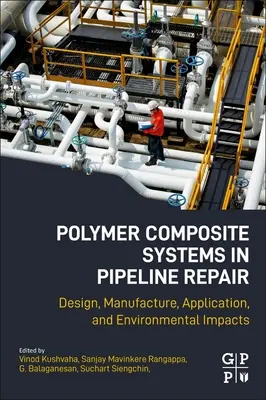 Polimer kompozit rendszerek a csővezetékek javításában: Tervezés, gyártás, alkalmazás és környezeti hatások - Polymer Composite Systems in Pipeline Repair: Design, Manufacture, Application, and Environmental Impacts