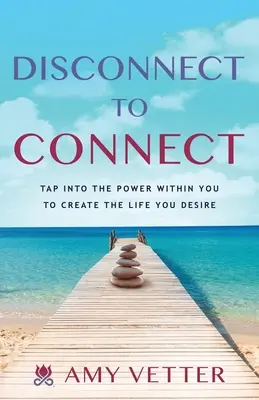 A kapcsolat megszakítása a kapcsolatteremtéshez: Csatlakozz a benned rejlő erőhöz, hogy megteremtsd a vágyott életet - Disconnect to Connect: Tap into the Power within You to Create the Life You Desire