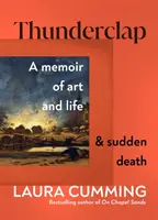 Thunderclap - Emlékirat a művészetről, az életről és a hirtelen halálról - Thunderclap - A memoir of art and life & sudden death