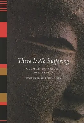 Nincs szenvedés: A Szív-szútra kommentárja - There is No Suffering: A Commentary on the Heart Sutra