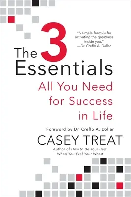 A 3 alapvető dolog: Minden, amire szükséged van a sikerhez az életben - The 3 Essentials: All You Need for Success in Life