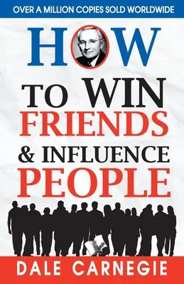 Hogyan nyerjünk barátokat és befolyásoljuk az embereket - How to Win Friends and Influence People