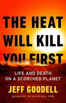 A hőség előbb végez veled: Élet és halál egy felperzselt bolygón - The Heat Will Kill You First: Life and Death on a Scorched Planet