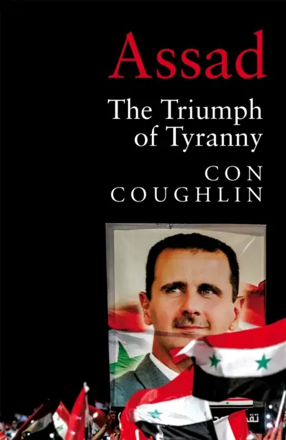 Aszad - A zsarnokság diadala - Assad - The Triumph of Tyranny