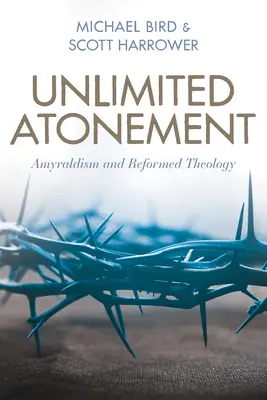 Korlátlan vezeklés: Amyraldizmus és református teológia - Unlimited Atonement: Amyraldism and Reformed Theology