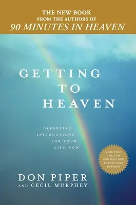 A mennybe jutás: Indulási utasítások a mostani életedhez - Getting to Heaven: Departing Instructions for Your Life Now