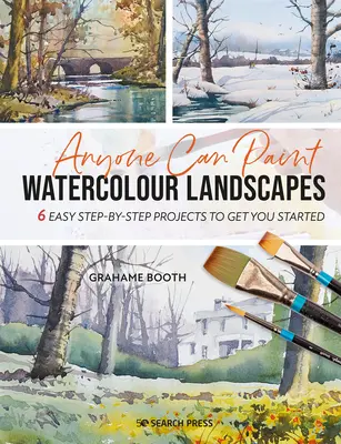 Bárki tud akvarell tájképeket festeni: 6 egyszerű, lépésről lépésre követhető projekt, hogy elkezdhesse a festést - Anyone Can Paint Watercolour Landscapes: 6 Easy Step-By-Step Projects to Get You Started