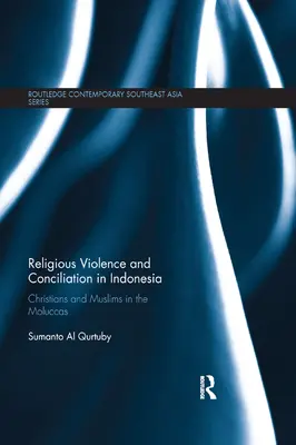 Vallási erőszak és megbékélés Indonéziában: Keresztények és muzulmánok a Molukkákon - Religious Violence and Conciliation in Indonesia: Christians and Muslims in the Moluccas