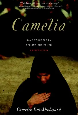 Camelia: Mentsd meg magad, ha elmondod az igazságot - Iráni emlékiratok - Camelia: Save Yourself by Telling the Truth - A Memoir of Iran