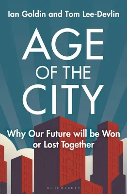 A város kora: Miért a jövőnket együtt nyerjük meg vagy veszítjük el - Age of the City: Why Our Future Will Be Won or Lost Together