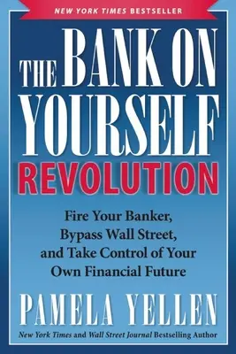 A Bank on Yourself Revolution: Rúgd ki a bankárodat, kerüld meg a Wall Streetet, és vedd kezedbe a saját pénzügyi jövőd irányítását - The Bank on Yourself Revolution: Fire Your Banker, Bypass Wall Street, and Take Control of Your Own Financial Future