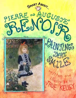 Pierre-Auguste Renoir: Renoir Renoir: Paintings That Smile - Pierre-Auguste Renoir: Paintings That Smile